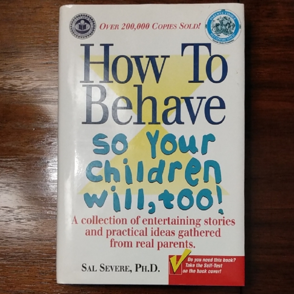 How To Behave So Your Children Will Too By Sal Severe, Ph D